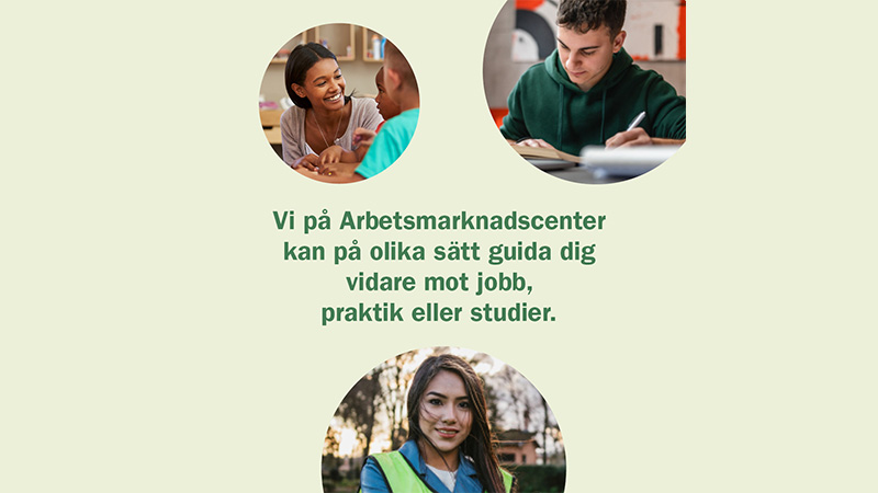 Tre bilder på ungdomar och en text som lyder: Vi på Arbetsmarknadscenter kan på olika sätt guida dig vidare mot jobb, praktik eller studier.